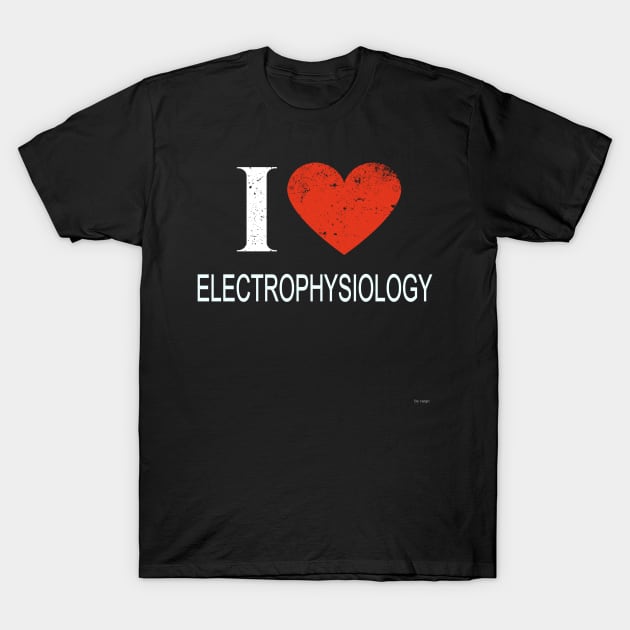 I Love Electrophysiology - Gift for Electrophysiologist in the field of Electrophysiology T-Shirt by giftideas